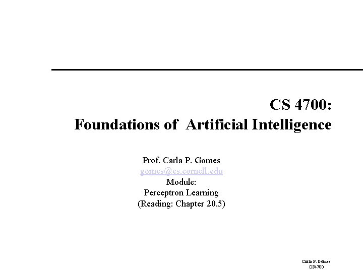 CS 4700: Foundations of Artificial Intelligence Prof. Carla P. Gomes gomes@cs. cornell. edu Module: