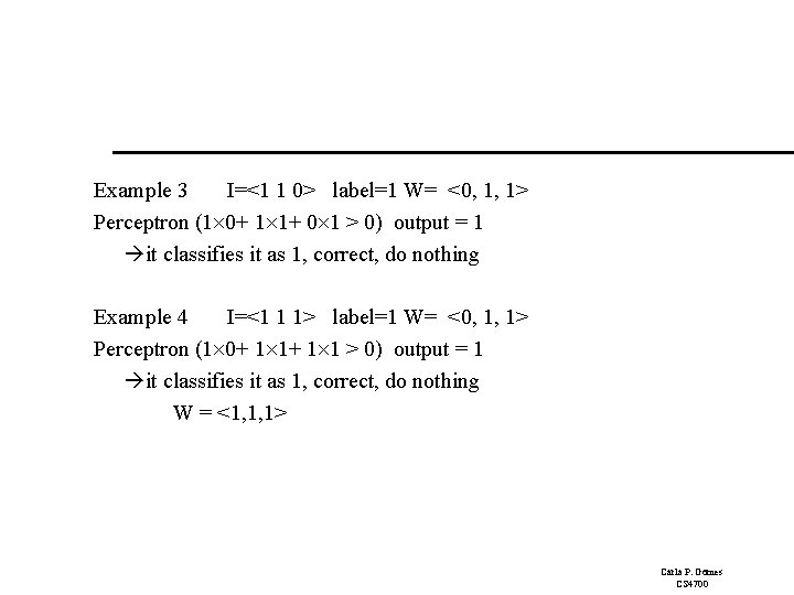 Example 3 I=<1 1 0> label=1 W= <0, 1, 1> Perceptron (1 0+ 1