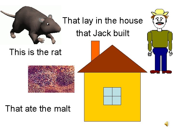 That lay in the house that Jack built This is the rat That ate