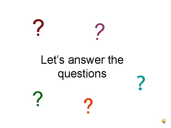 ? ? Let’s answer the questions ? ? ? 