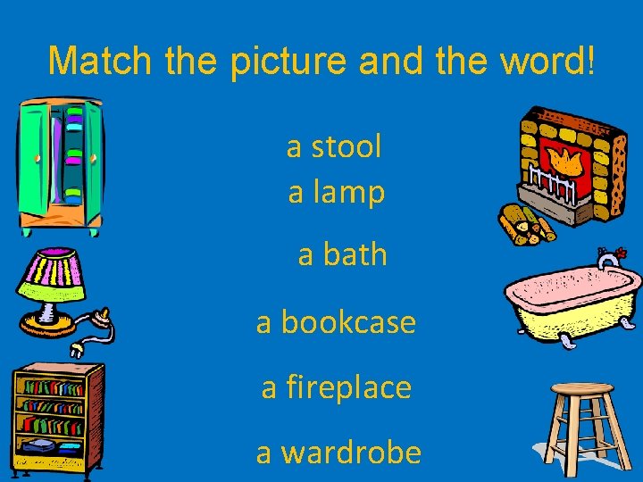 Match the picture and the word! a stool a lamp a bath a bookcase