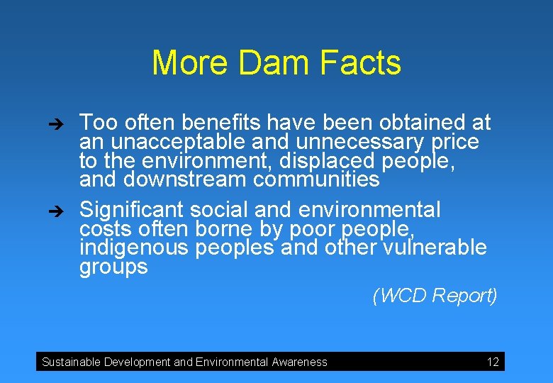 More Dam Facts è è Too often benefits have been obtained at an unacceptable