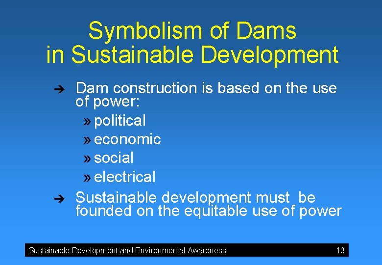 Symbolism of Dams in Sustainable Development è è Dam construction is based on the