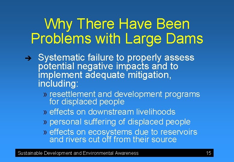 Why There Have Been Problems with Large Dams è Systematic failure to properly assess