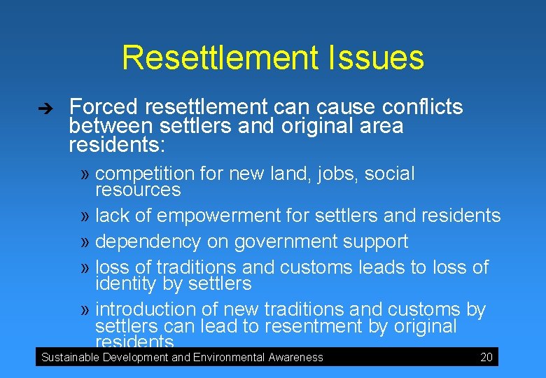 Resettlement Issues è Forced resettlement can cause conflicts between settlers and original area residents: