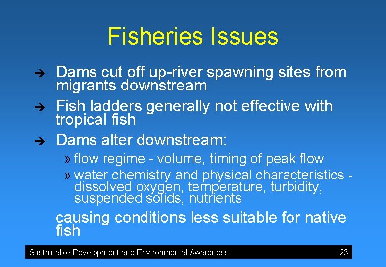 Fisheries Issues è è è Dams cut off up-river spawning sites from migrants downstream