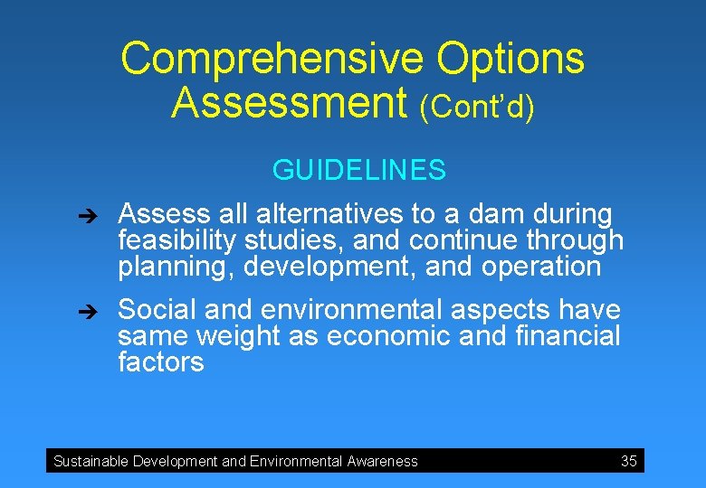 Comprehensive Options Assessment (Cont’d) GUIDELINES è è Assess all alternatives to a dam during