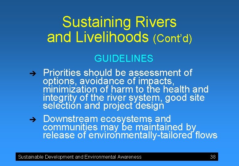 Sustaining Rivers and Livelihoods (Cont’d) è è GUIDELINES Priorities should be assessment of options,