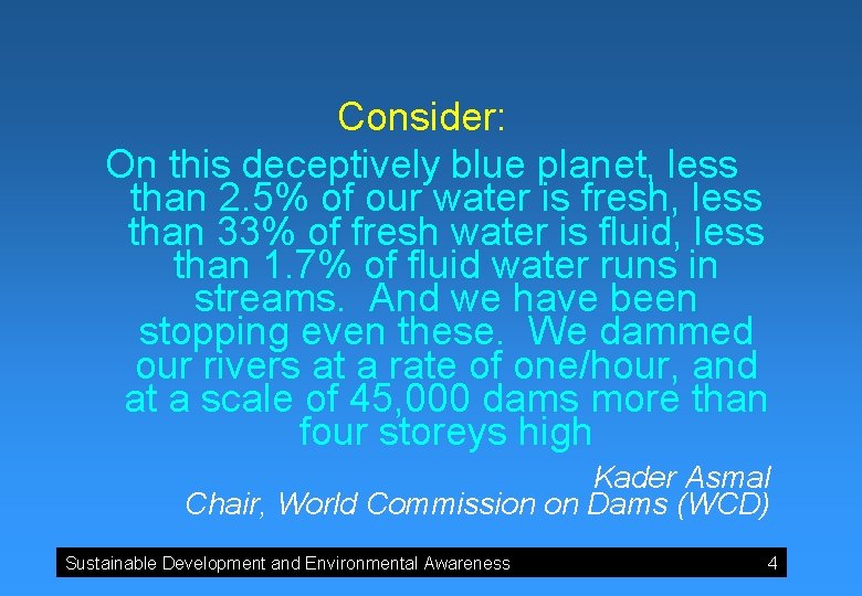 Consider: On this deceptively blue planet, less than 2. 5% of our water is