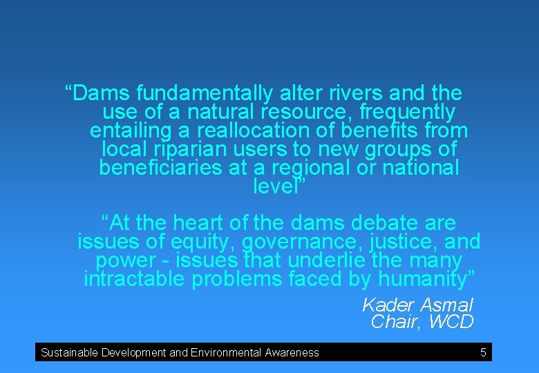 “Dams fundamentally alter rivers and the use of a natural resource, frequently entailing a