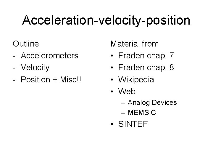 Acceleration-velocity-position Outline - Accelerometers - Velocity - Position + Misc!! Material from • Fraden