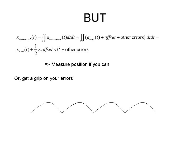 BUT => Measure position if you can Or, get a grip on your errors