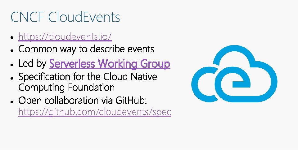 CNCF Cloud. Events https: //cloudevents. io/ Serverless Working Group https: //github. com/cloudevents/spec 