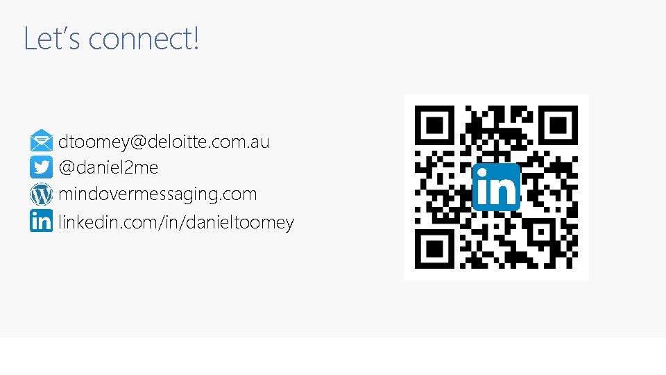 Let’s connect! dtoomey@deloitte. com. au @daniel 2 me mindovermessaging. com linkedin. com/in/danieltoomey 