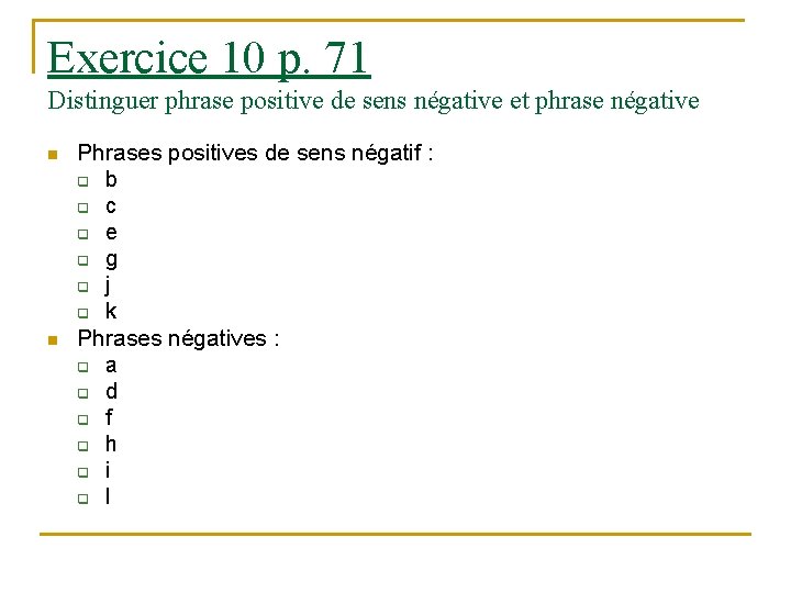 Exercice 10 p. 71 Distinguer phrase positive de sens négative et phrase négative n Exercice 10 p. 71 Distinguer phrase positive de sens négative et phrase négative n