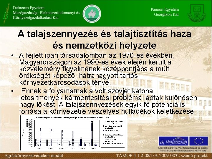 A talajszennyezés és talajtisztítás haza és nemzetközi helyzete • A fejlett ipari társadalomban az