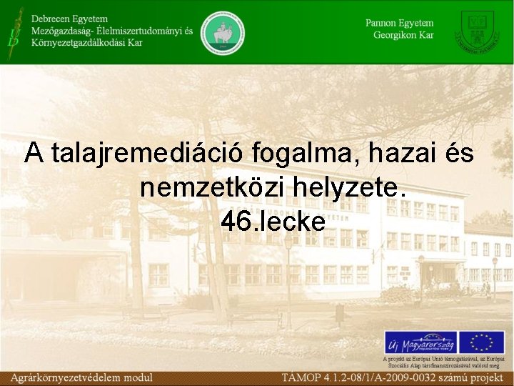 A talajremediáció fogalma, hazai és nemzetközi helyzete. 46. lecke 