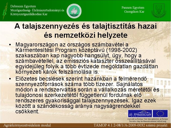 A talajszennyezés és talajtisztítás hazai és nemzetközi helyzete • Magyarországon az országos számbavétel a