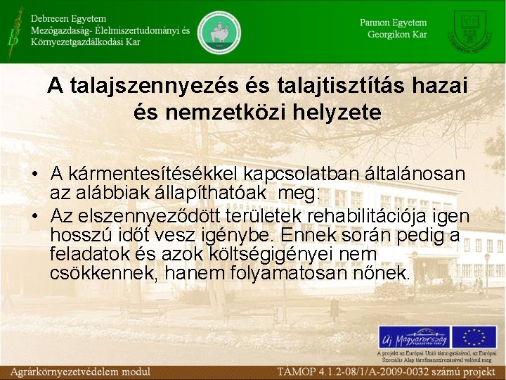 A talajszennyezés és talajtisztítás hazai és nemzetközi helyzete • A kármentesítésékkel kapcsolatban általánosan az