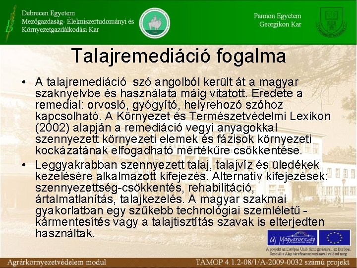 Talajremediáció fogalma • A talajremediáció szó angolból került át a magyar szaknyelvbe és használata