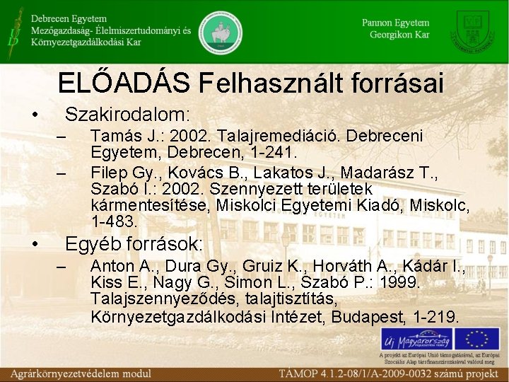 ELŐADÁS Felhasznált forrásai • Szakirodalom: – – • Tamás J. : 2002. Talajremediáció. Debreceni