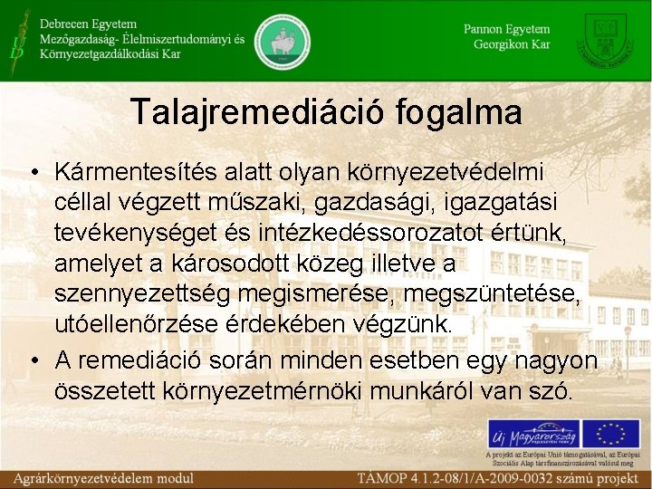 Talajremediáció fogalma • Kármentesítés alatt olyan környezetvédelmi céllal végzett műszaki, gazdasági, igazgatási tevékenységet és