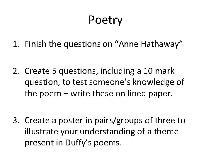 Poetry 1. Finish the questions on “Anne Hathaway” 2. Create 5 questions, including a