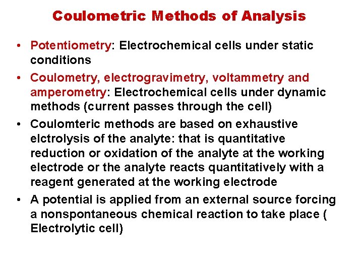 Coulometric Methods of Analysis • Potentiometry: Electrochemical cells under static conditions • Coulometry, electrogravimetry,