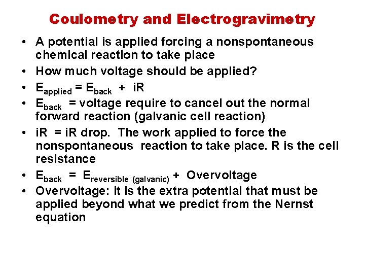 Coulometry and Electrogravimetry • A potential is applied forcing a nonspontaneous chemical reaction to