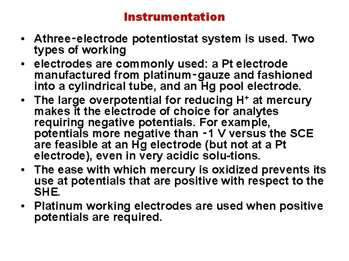 Instrumentation • Athree‑electrode potentiostat system is used. Two types of working • electrodes are