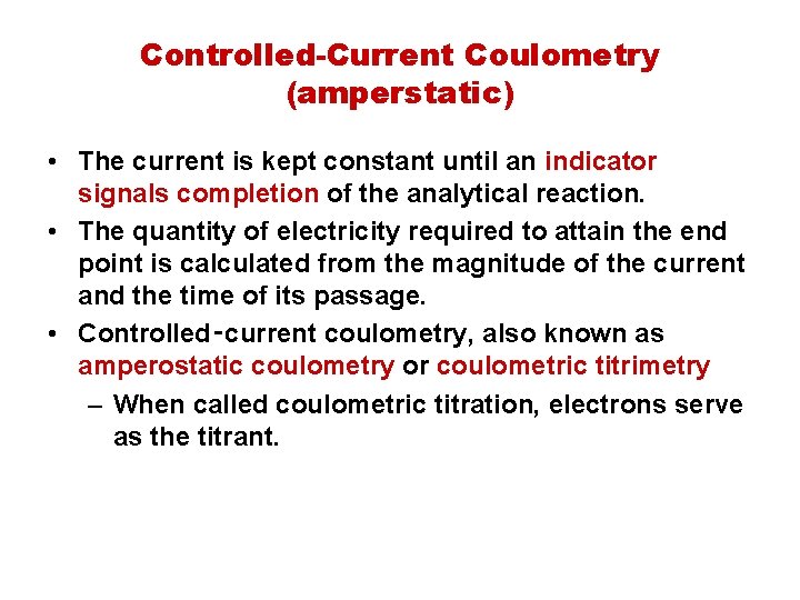 Controlled-Current Coulometry (amperstatic) • The current is kept constant until an indicator signals completion