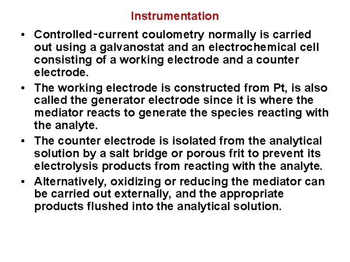 Instrumentation • Controlled‑current coulometry normally is carried out using a galvanostat and an electrochemical