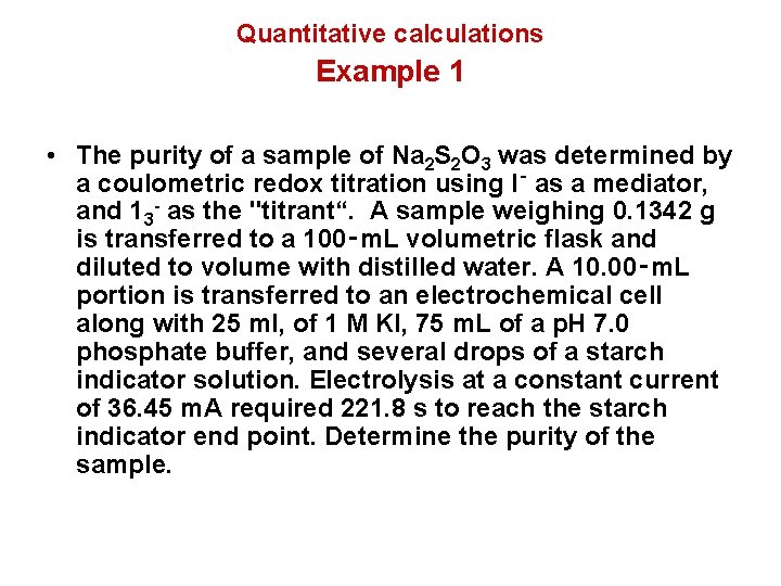 Quantitative calculations Example 1 • The purity of a sample of Na 2 S