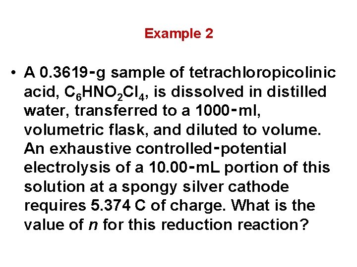 Example 2 • A 0. 3619‑g sample of tetrachloropicolinic acid, C 6 HNO 2