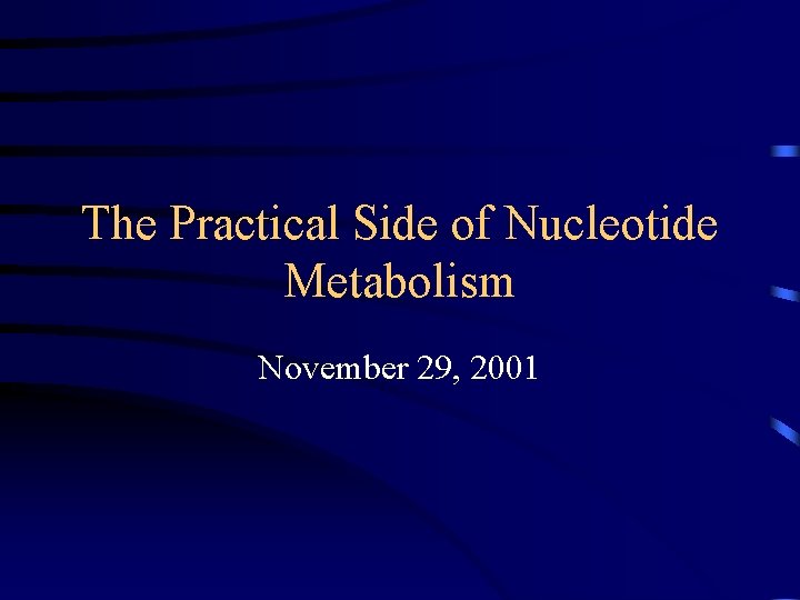 The Practical Side of Nucleotide Metabolism November 29, 2001 