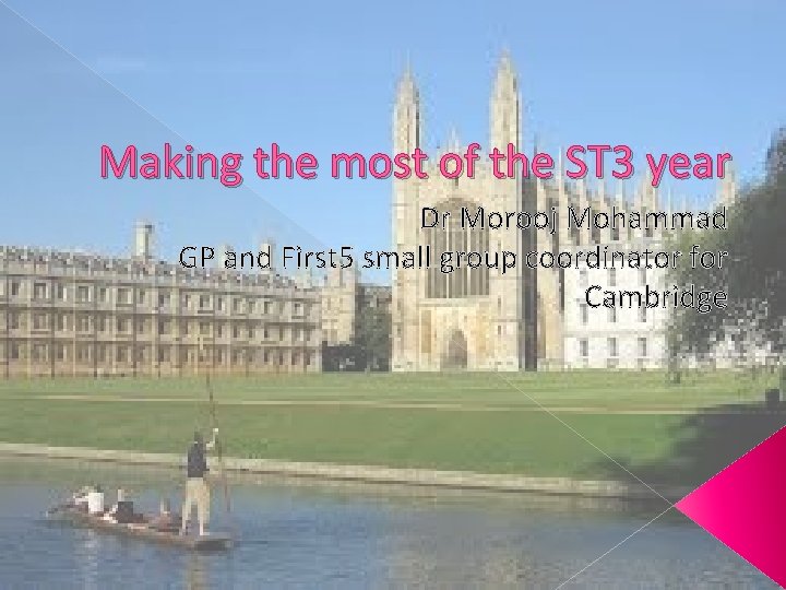 Making the most of the ST 3 year Dr Morooj Mohammad GP and First