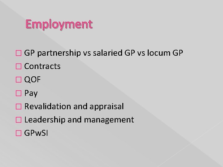 Employment � GP partnership vs salaried GP vs locum GP � Contracts � QOF