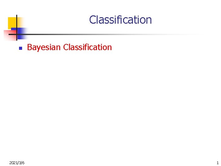 Classification n 2021/3/6 Bayesian Classification 1 