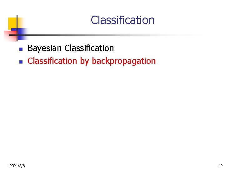 Classification n n 2021/3/6 Bayesian Classification by backpropagation 12 