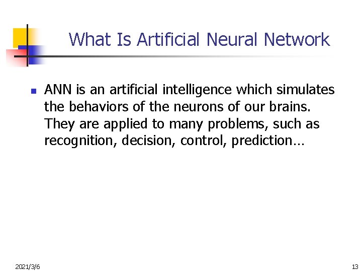 What Is Artificial Neural Network n 2021/3/6 ANN is an artificial intelligence which simulates