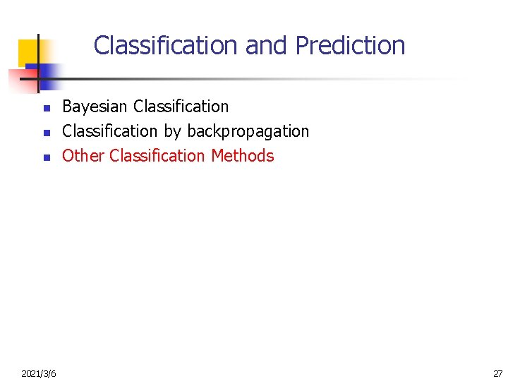 Classification and Prediction n 2021/3/6 Bayesian Classification by backpropagation Other Classification Methods 27 