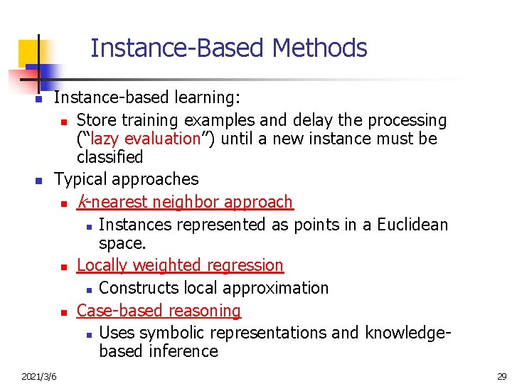 Instance-Based Methods n n Instance-based learning: n Store training examples and delay the processing