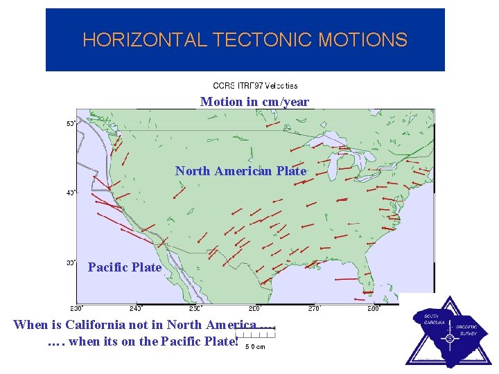 HORIZONTAL TECTONIC MOTIONS Motion in cm/year North American Plate Pacific Plate When is California