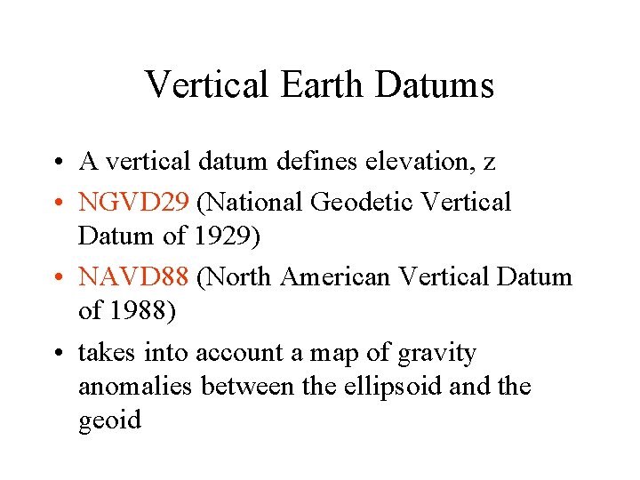 Vertical Earth Datums • A vertical datum defines elevation, z • NGVD 29 (National