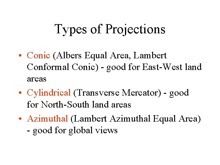 Types of Projections • Conic (Albers Equal Area, Lambert Conformal Conic) - good for