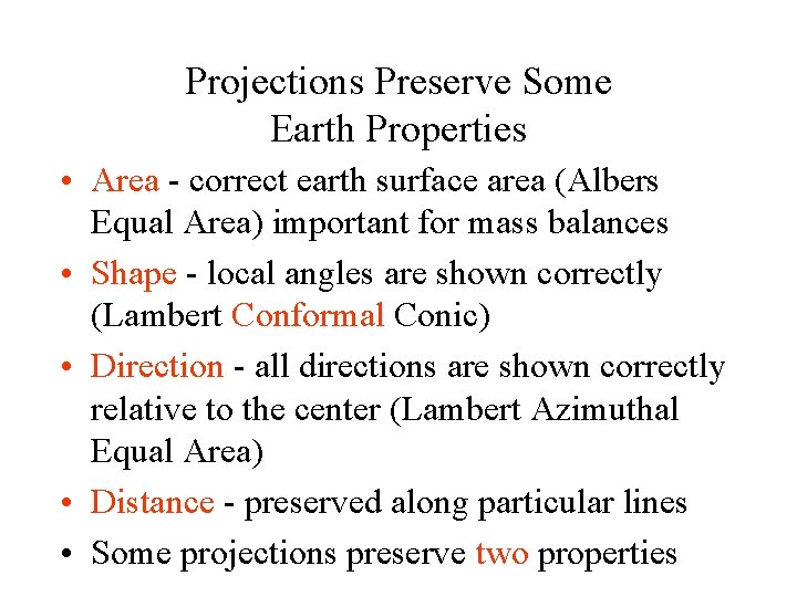 Projections Preserve Some Earth Properties • Area - correct earth surface area (Albers Equal