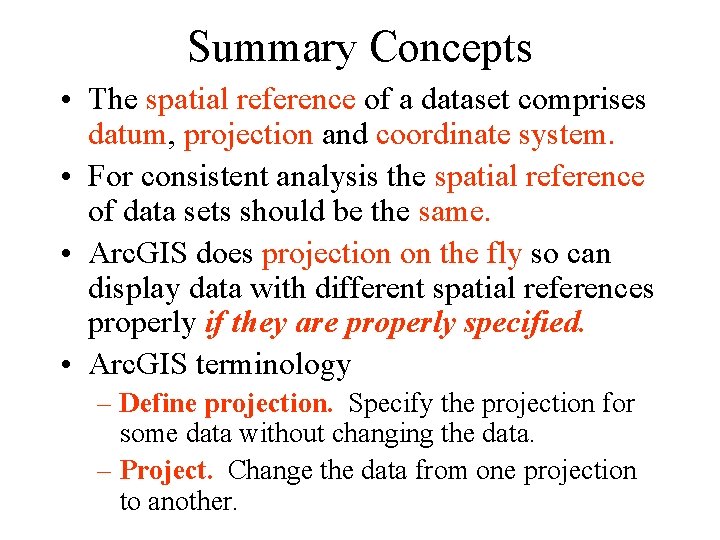 Summary Concepts • The spatial reference of a dataset comprises datum, projection and coordinate
