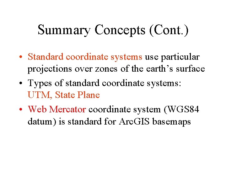 Summary Concepts (Cont. ) • Standard coordinate systems use particular projections over zones of