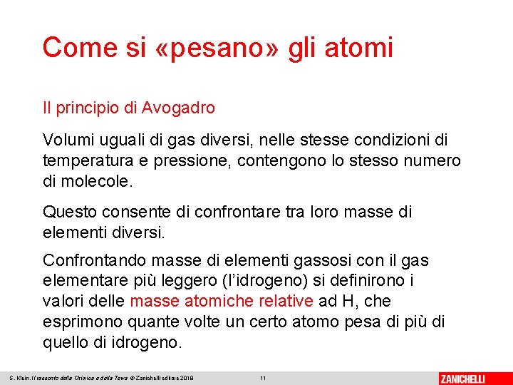 Come si «pesano» gli atomi Il principio di Avogadro Volumi uguali di gas diversi,