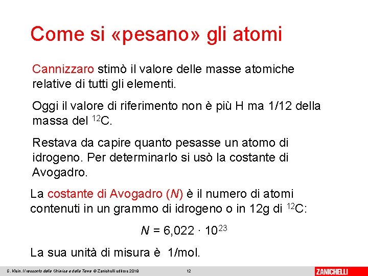 Come si «pesano» gli atomi Cannizzaro stimò il valore delle masse atomiche relative di